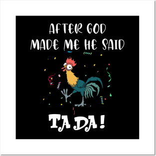 After god made me he said tada - Funny Crazy Chicken Posters and Art